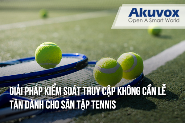 Giải pháp kiểm soát truy cập không cần lễ tân dành cho sân tập tennis 